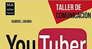 YouTuber. Cómo crear vídeos de impacto y triunfar con ellos en internet